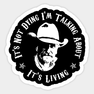 Lonesome dove: It's living - It's not dying Sticker